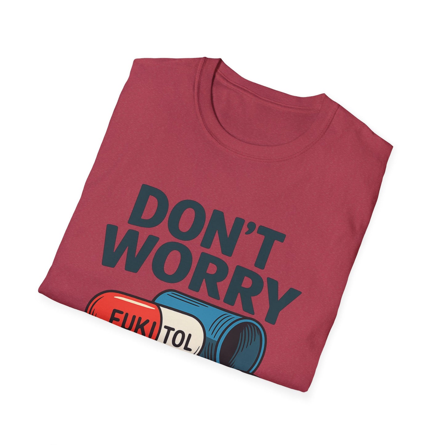 Funny Graphic T-Shirt “Don't Worry I'm on 500mg of Fukitol” – Humorous Stress Relief Tee
