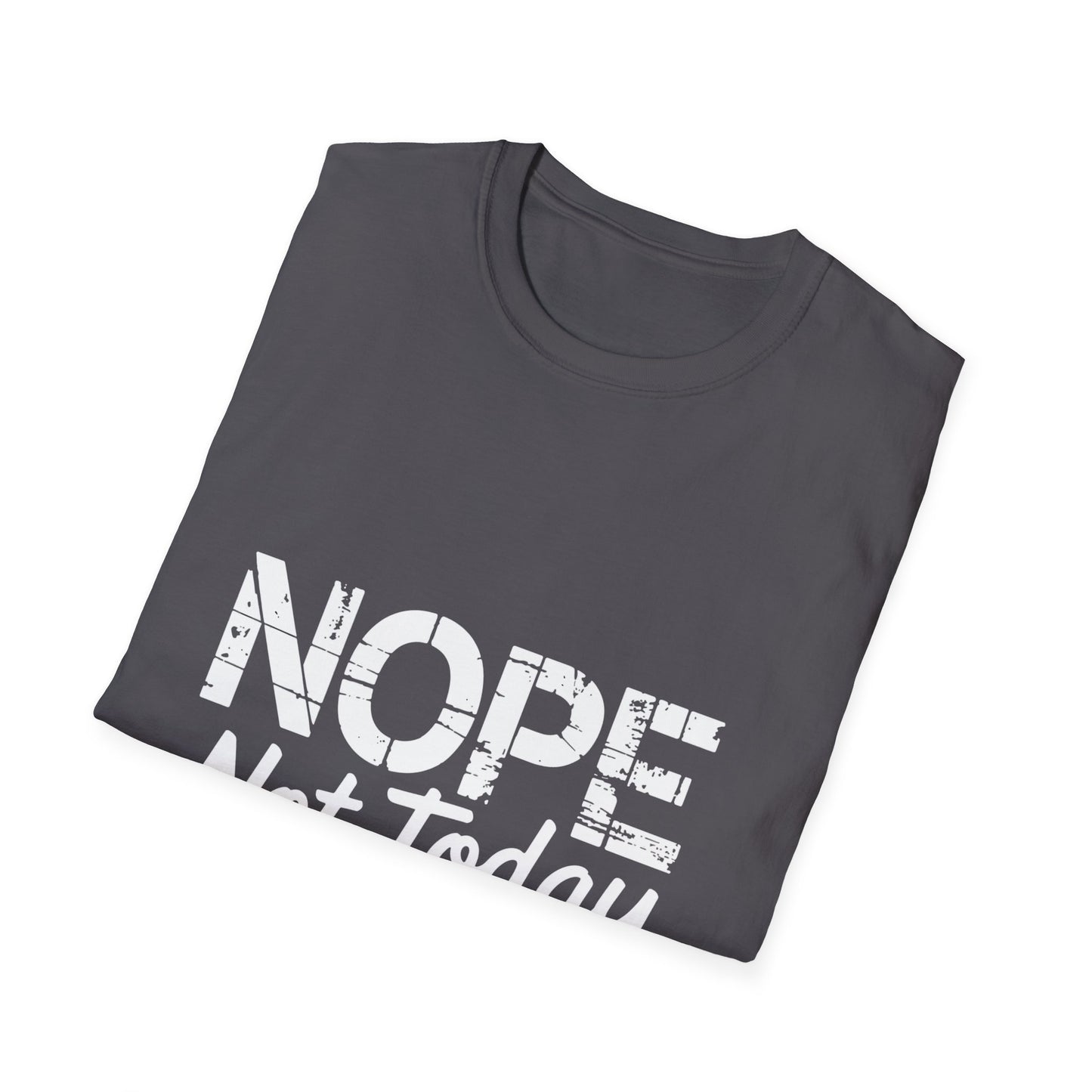Nope Not Today T-Shirt — Funny "Tomorrow's Not Looking Good Either
