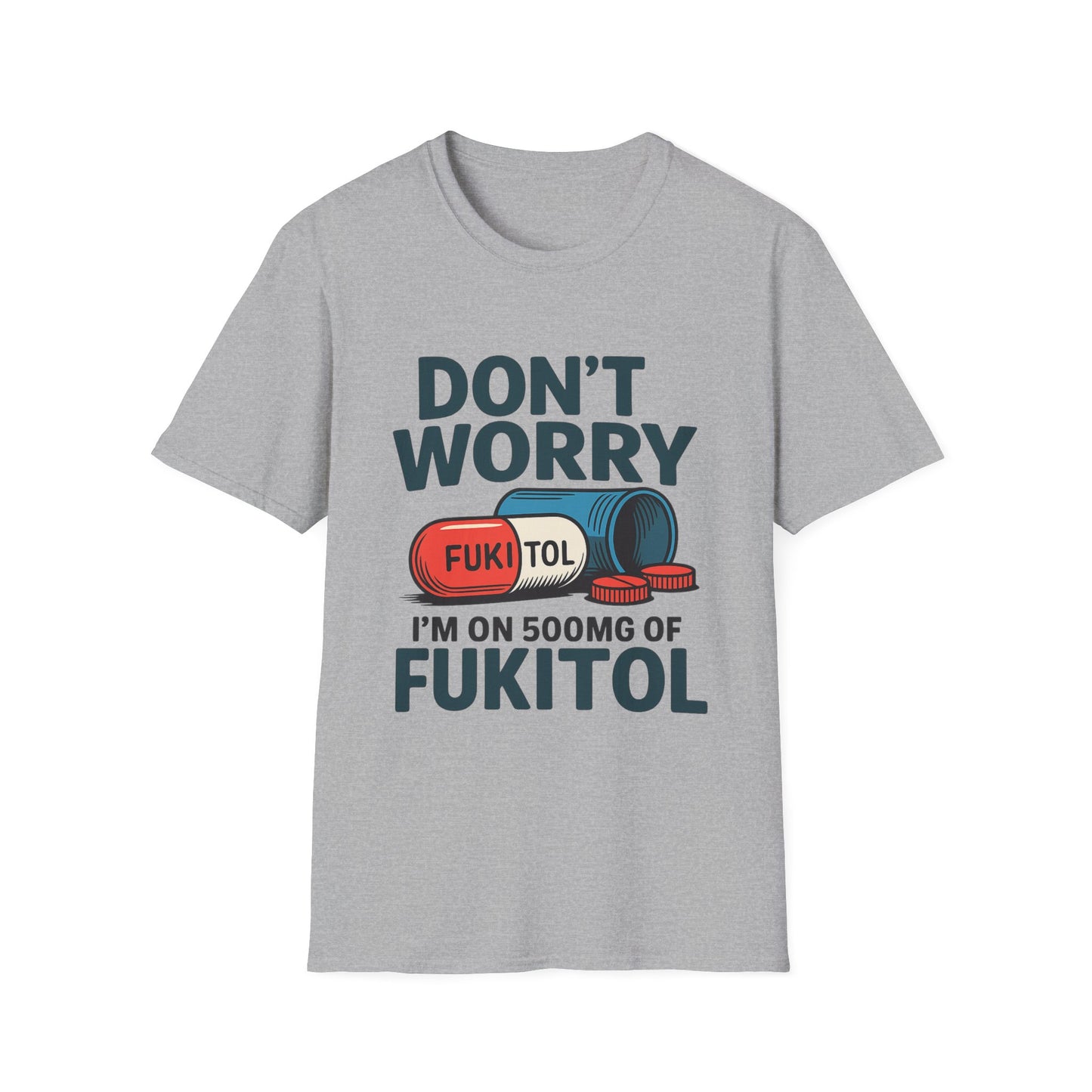 Funny Graphic T-Shirt “Don't Worry I'm on 500mg of Fukitol” – Humorous Stress Relief Tee