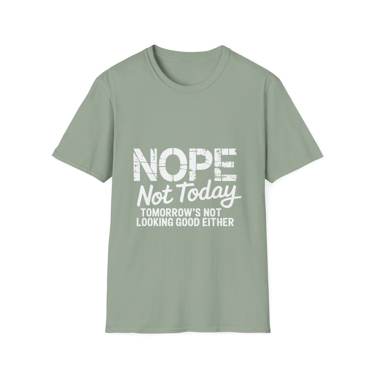 Nope Not Today T-Shirt — Funny "Tomorrow's Not Looking Good Either