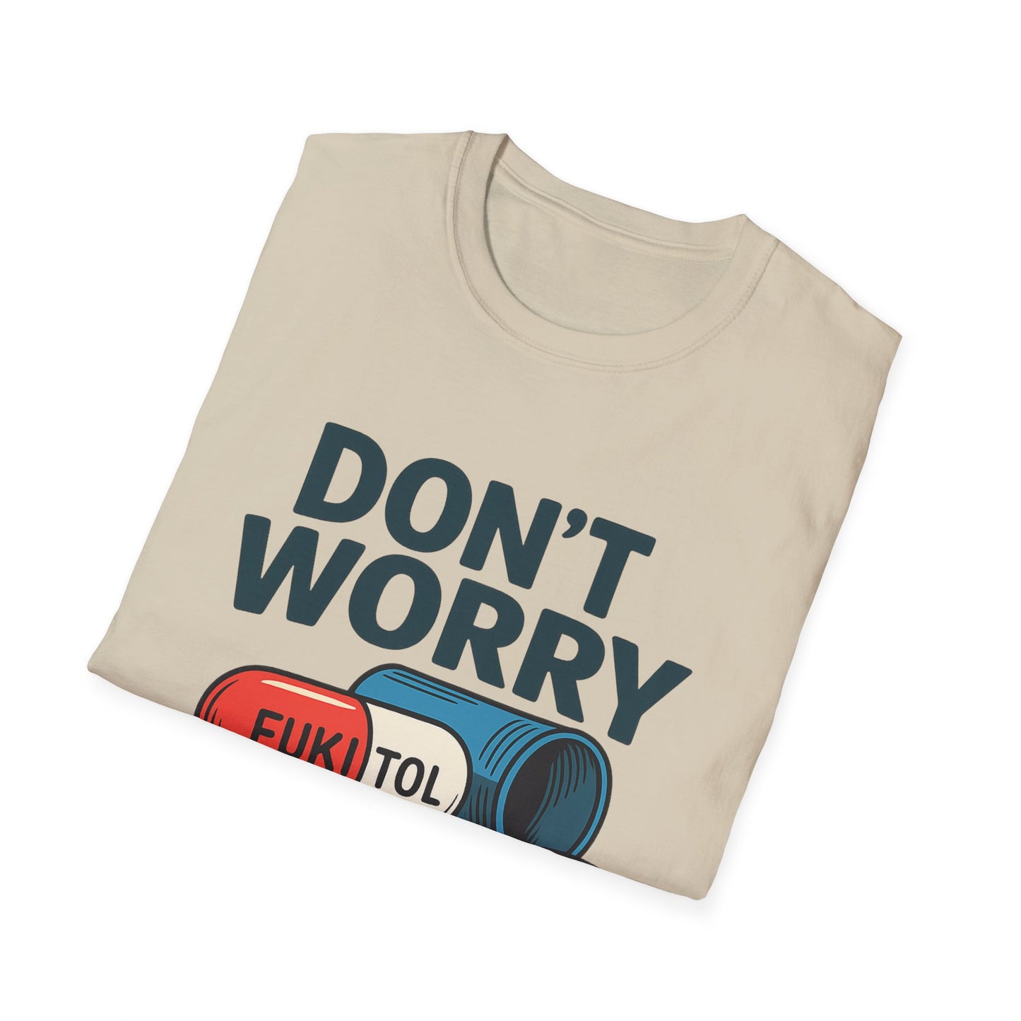 Funny Graphic T-Shirt “Don't Worry I'm on 500mg of Fukitol” – Humorous Stress Relief Tee