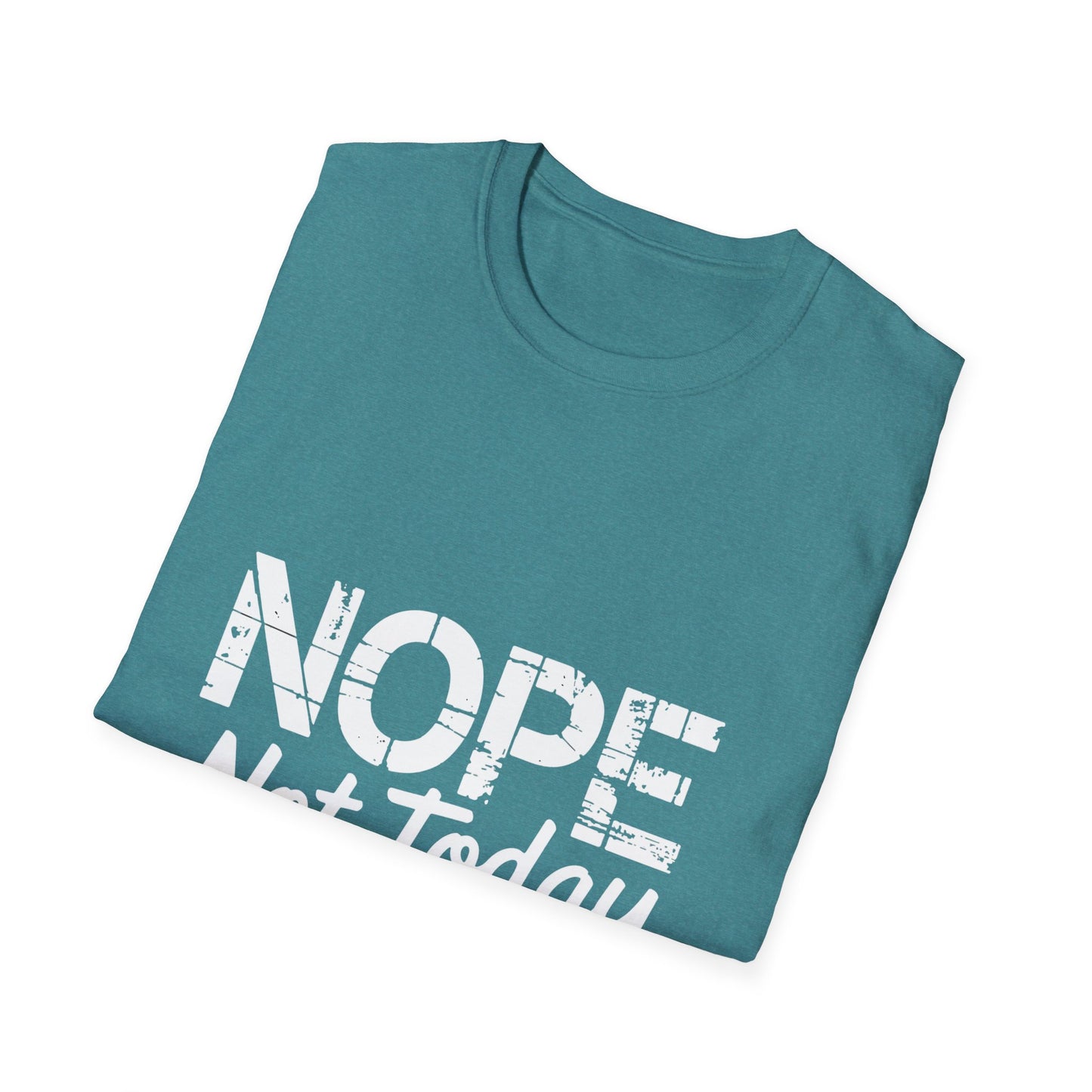 Nope Not Today T-Shirt — Funny "Tomorrow's Not Looking Good Either