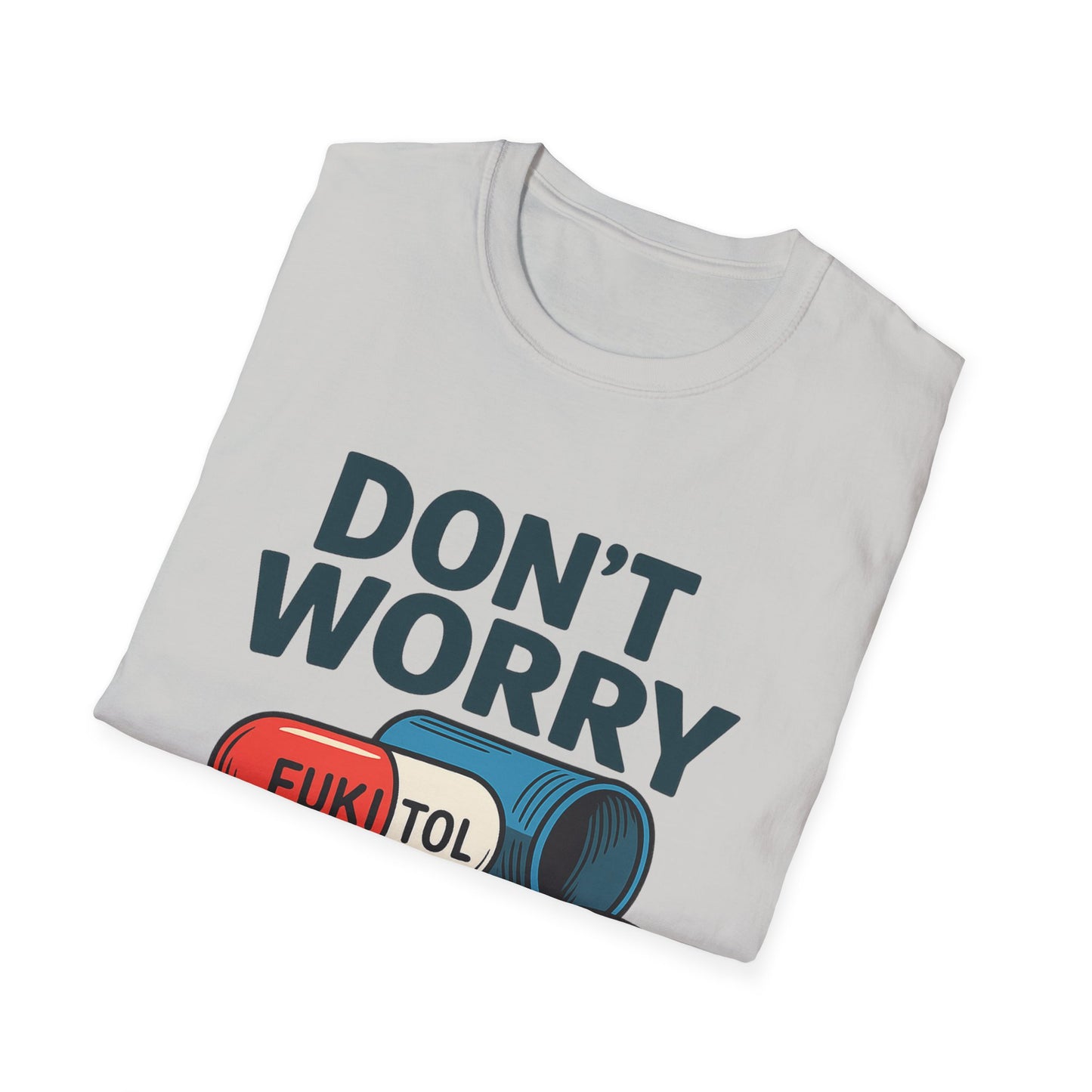Funny Graphic T-Shirt “Don't Worry I'm on 500mg of Fukitol” – Humorous Stress Relief Tee
