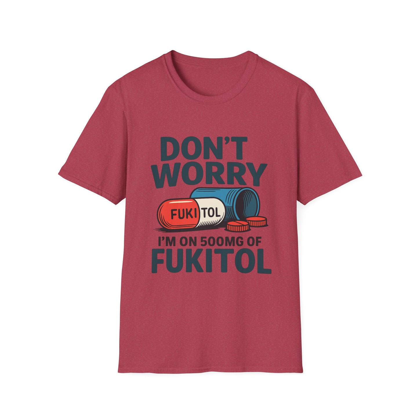 Funny Graphic T-Shirt “Don't Worry I'm on 500mg of Fukitol” – Humorous Stress Relief Tee
