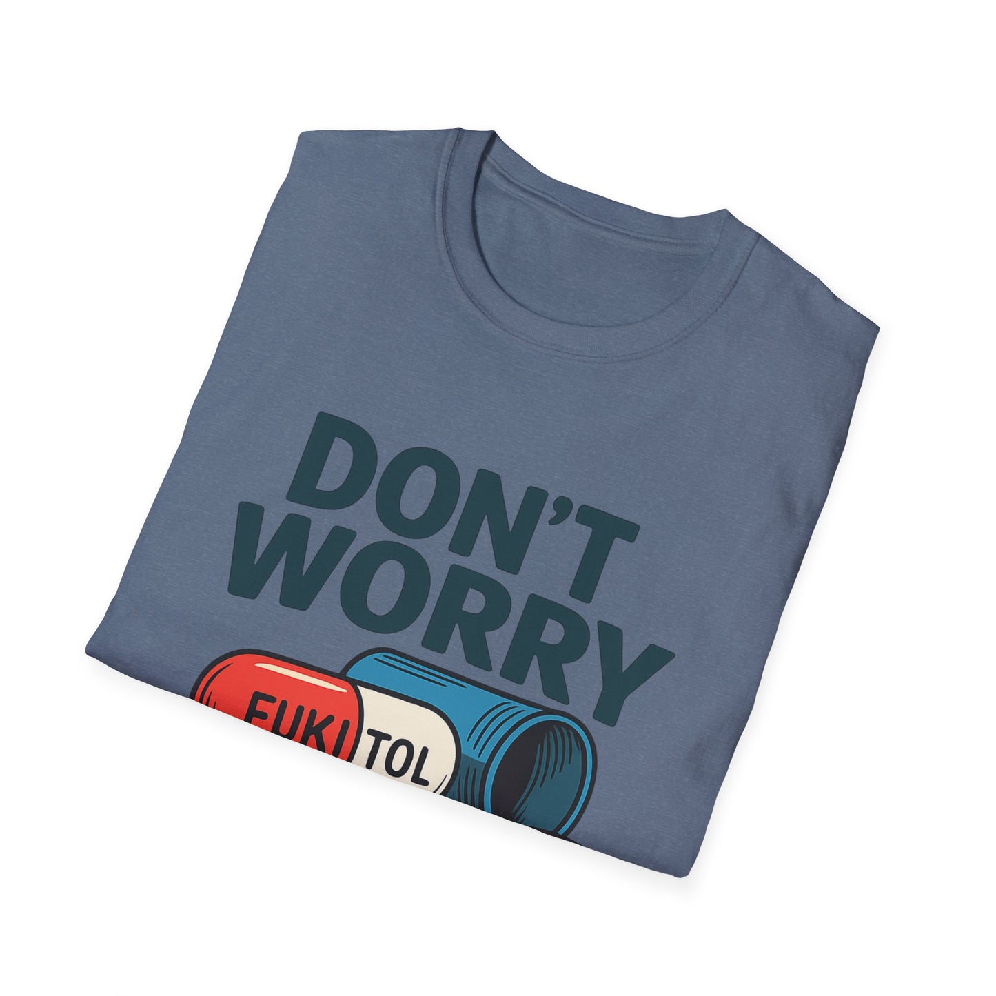 Funny Graphic T-Shirt “Don't Worry I'm on 500mg of Fukitol” – Humorous Stress Relief Tee