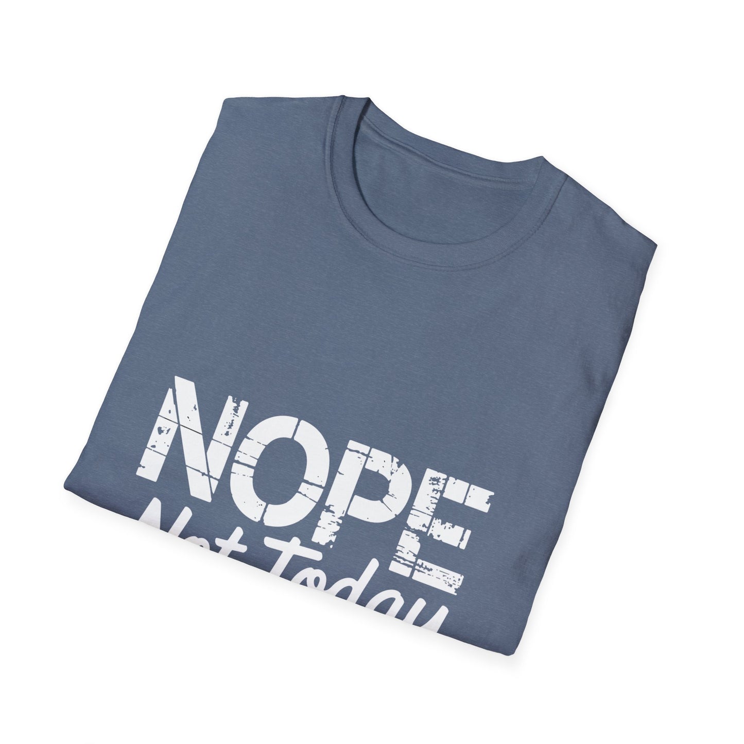 Nope Not Today T-Shirt — Funny "Tomorrow's Not Looking Good Either