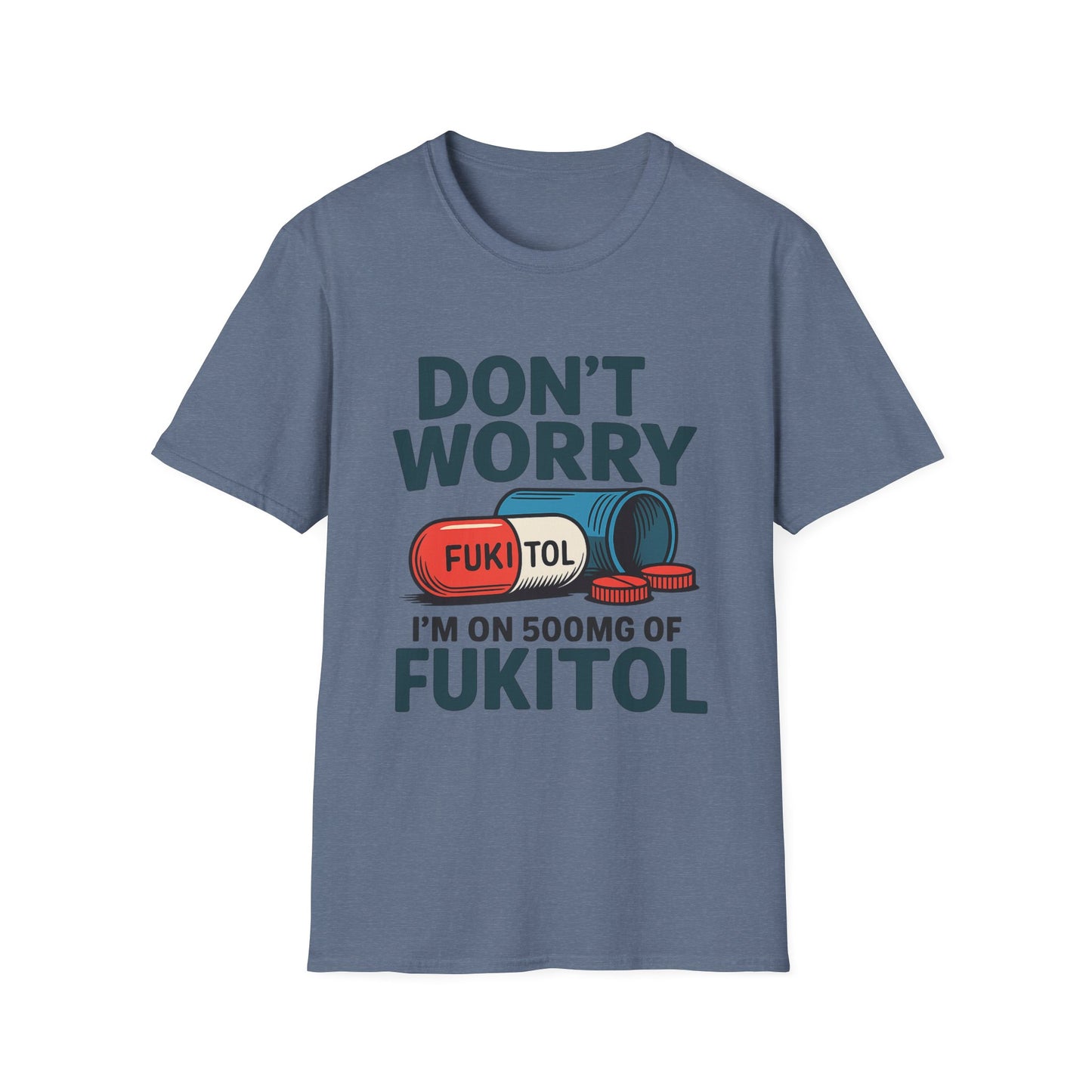 Funny Graphic T-Shirt “Don't Worry I'm on 500mg of Fukitol” – Humorous Stress Relief Tee