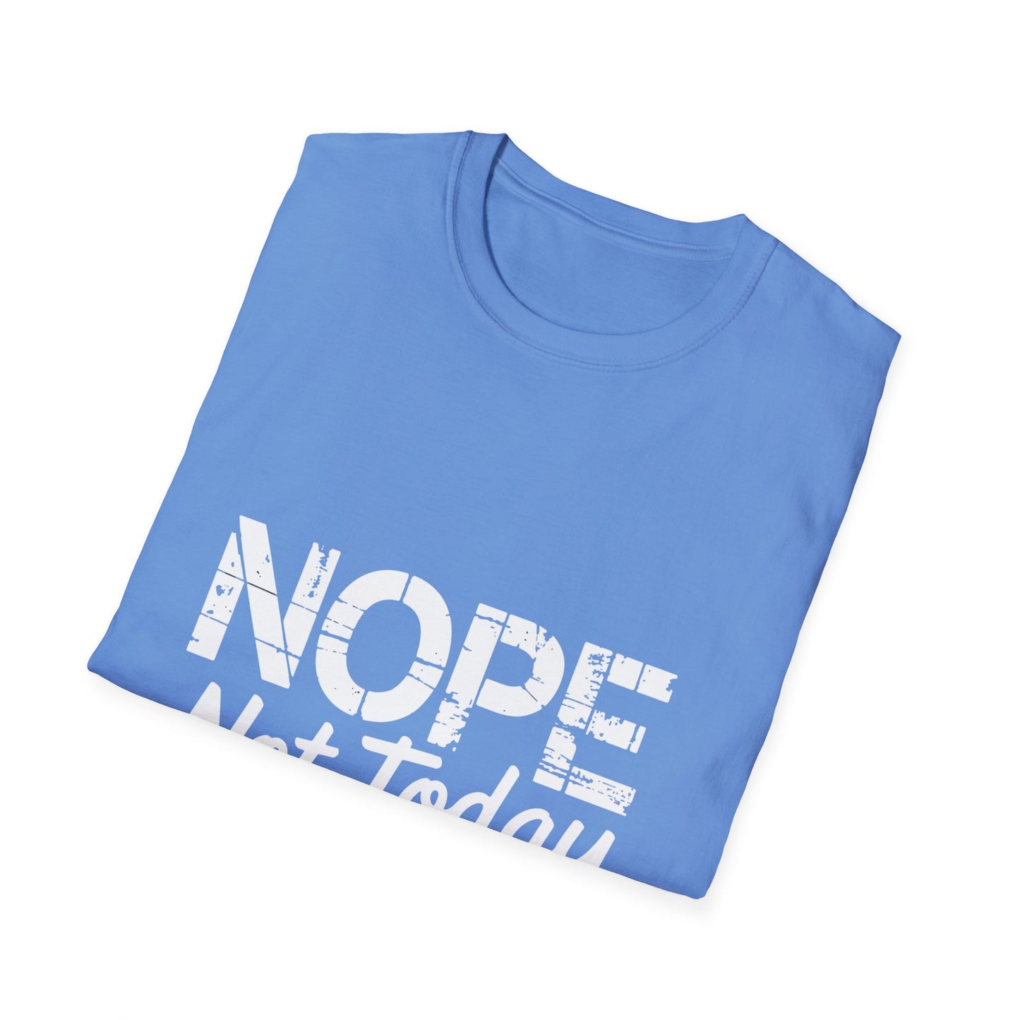 Nope Not Today T-Shirt — Funny "Tomorrow's Not Looking Good Either