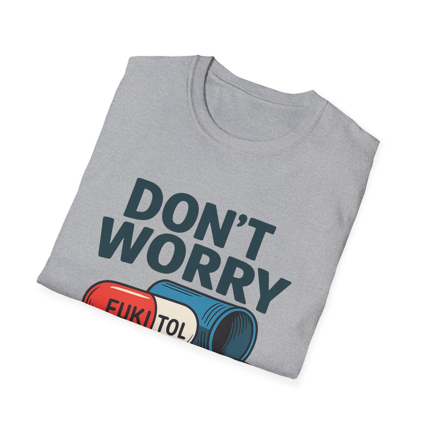 Funny Graphic T-Shirt “Don't Worry I'm on 500mg of Fukitol” – Humorous Stress Relief Tee