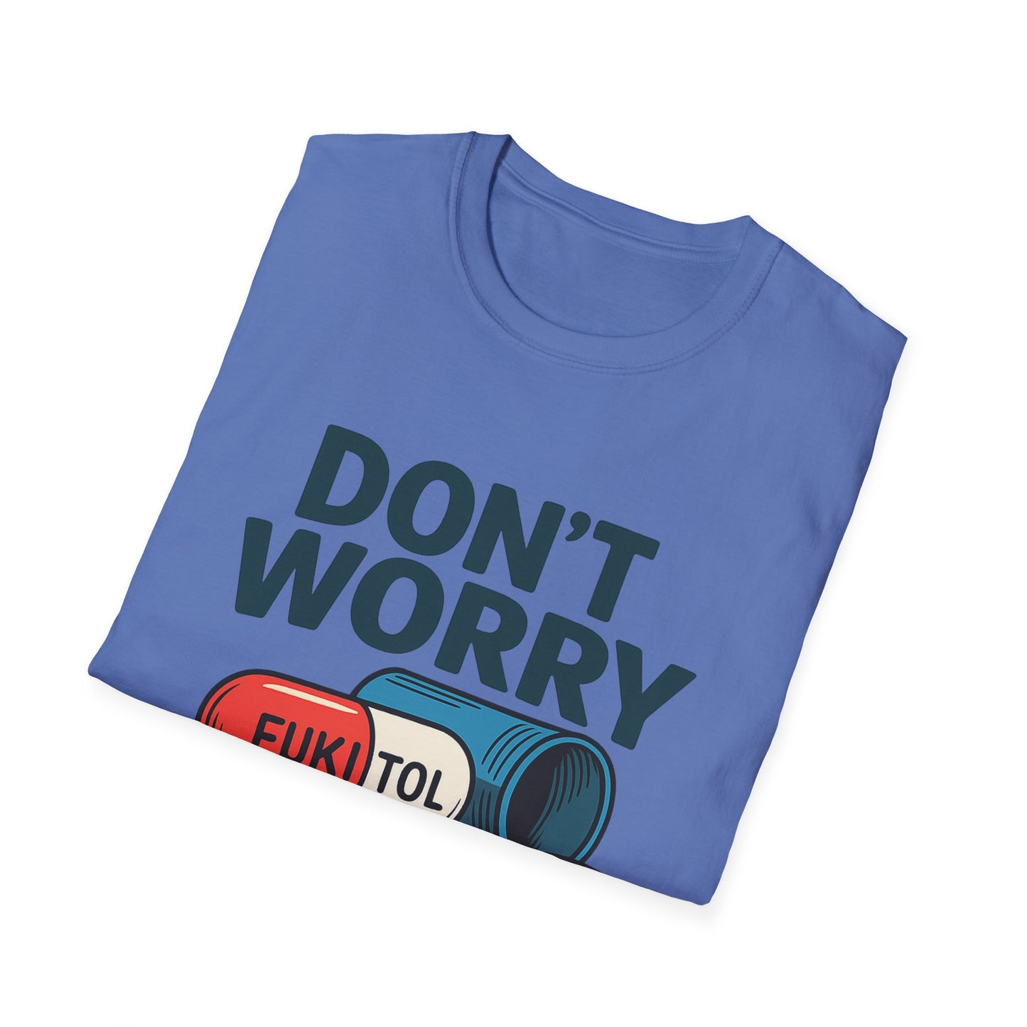 Funny Graphic T-Shirt “Don't Worry I'm on 500mg of Fukitol” – Humorous Stress Relief Tee