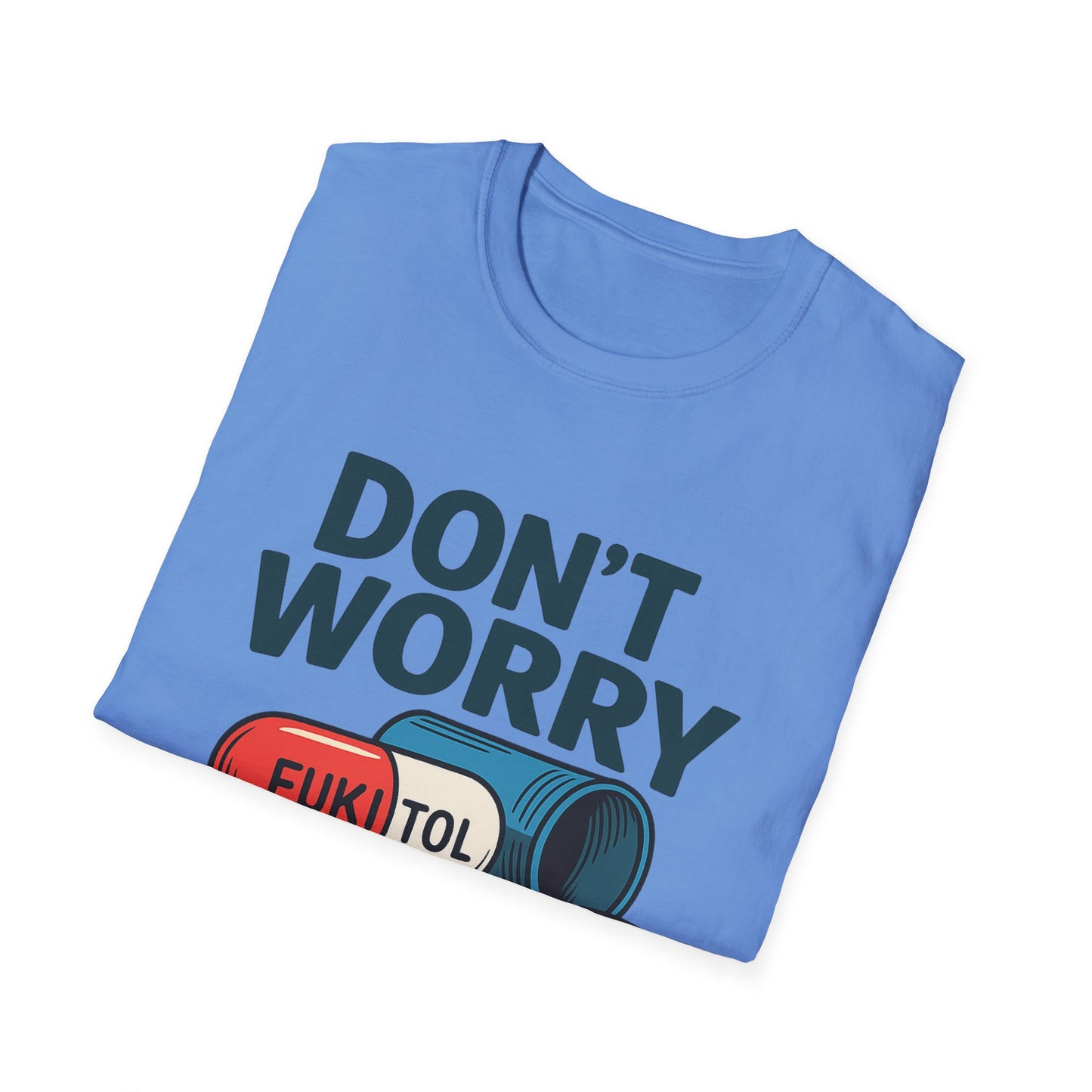 Funny Graphic T-Shirt “Don't Worry I'm on 500mg of Fukitol” – Humorous Stress Relief Tee