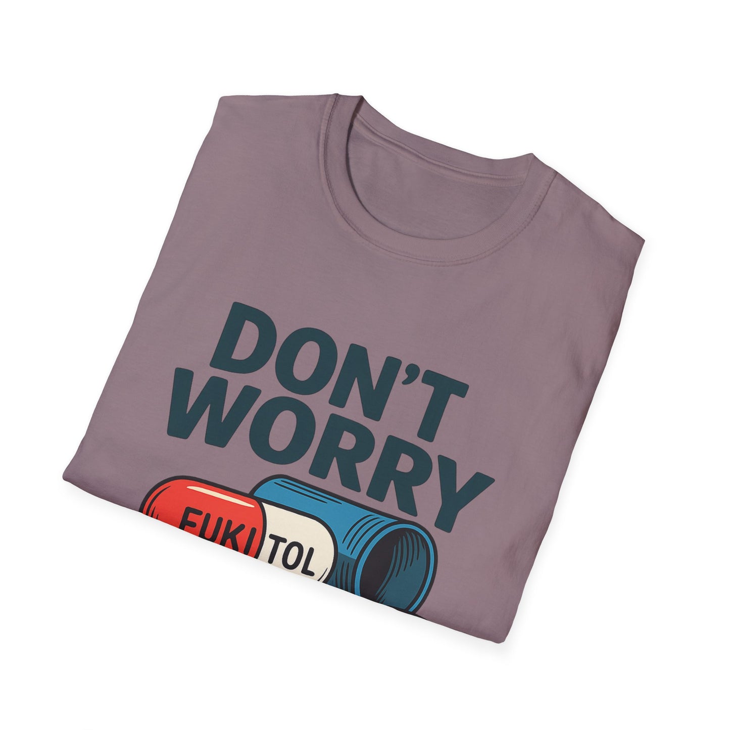 Funny Graphic T-Shirt “Don't Worry I'm on 500mg of Fukitol” – Humorous Stress Relief Tee